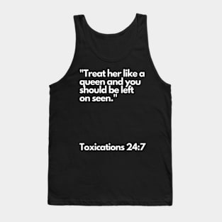 Treat her link a queen and you should be left on seen Tank Top